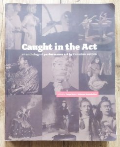 Caught in the Act. An Anthology of Performance Art by Canadian Women