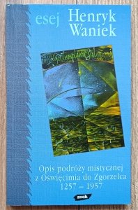 Henryk Waniek • Opis podróży mistycznej z Oświęcimia do Zgorzelca 1257-1957