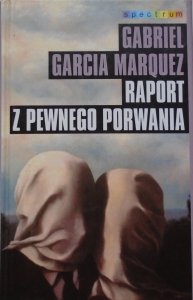Gabriel Garcia Marquez • Raport z pewnego porwania