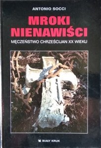 Antonio Socci • Mroki nienawiści. Męczeństwo chrześcijan XX wieku