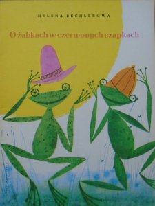 Helena Bechlerowa • O żabkach w czerwonych czapkach [Jerzy Srokowski]