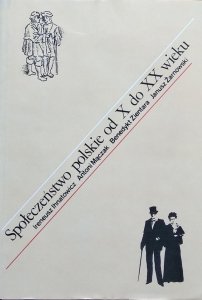 Ireneusz Ihnatowicz, Antoni Mączak, Benedykt Zientara, Janusz Żarnowski • Społeczeństwo polskie od X do XX wieku