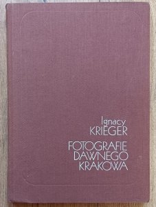 Ignacy Krieger • Fotografie dawnego Krakowa