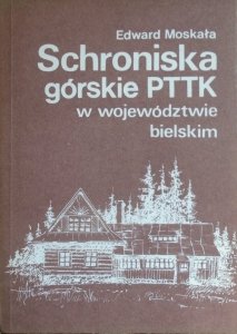 Edward Moskała • Schroniska górskie w województwie bielskim