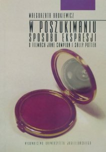 Małgorzata Radkiewicz • W poszukiwaniu sposobu ekspresji. O filmach Jane Campion i Sally Potter