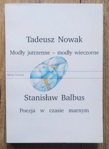 Tadeusz Nowak, Stanisław Balbus • Modły jutrzenne - modły wieczorne. Poezja w czasie marnym