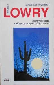 Malcolm Lowry • Ciemny jak grób, w którym spoczywa mój przyjaciel