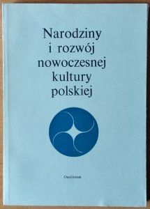 Jerzy Wojtowicz • Narodziny i rozwój nowoczesnej kultury polskiej