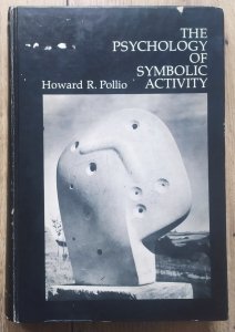 Howard R. Pollio • The Psychology of Symbolic Activity