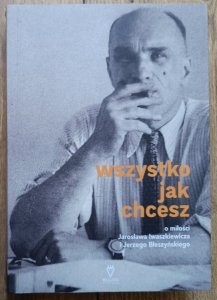 Wszystko jak chcesz. O miłości Jarosława Iwaszkiewicza i Jerzego Błeszyńskiego