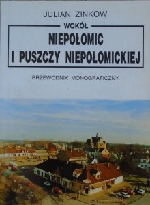 Julian Zinkow • Wokół Niepołomic i Puszczy Niepołomickiej. Przewodnik monograficzny