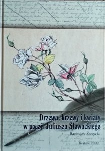 Kazimierz Zarzycki • Drzewa, krzewy i kwiaty w poezji Juliusza Słowackiego