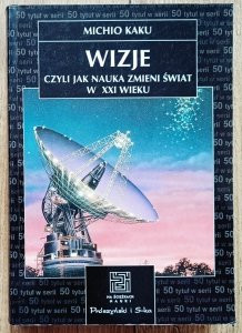 Michio Kaku • Wizje, czyli jak nauka zmieni świat w XXI wieku