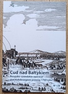 Eugen Gorb • Cud nad Bałtykiem. Rosyjsko-szwedzkie operacje pod Kołobrzegiem jesienią 1760 roku