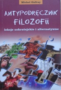 Michel Onfray • Antypodręcznik filozofii. Lekcje sokratejskie i alternatywne
