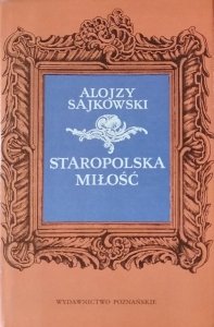 Alojzy Sajkowski • Staropolska miłość