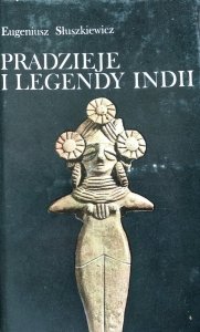 Eugeniusz Słuszkiewicz • Pradzieje i legendy Indii 