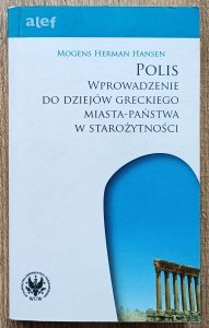  Mogens Herman Hansen • Polis: wprowadzenie do dziejów greckiego miasta-państwa w starożytności
