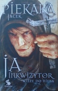 Jacek Piekara • Ja, inkwizytor. Wieże do nieba