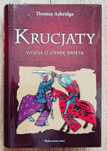 Thomas Asbridge • Krucjaty. Wojna o Ziemię Świętą