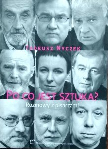 Tadeusz Nyczek • Po co jest sztuka? Rozmowy z pisarzami