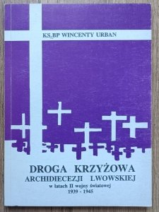 Droga krzyżowa Archidiecezji Lwowskiej w latach II wojny światowej 1939-1945