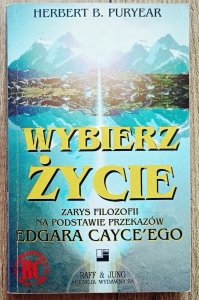 Herbert B. Puryear • Wybierz życie. Zarys filozofii na podstawie przekazów Edgara Cayce'ego