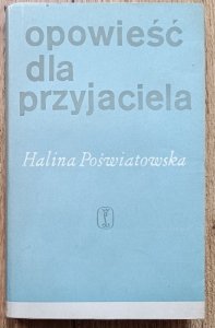 Halina Poświatowska • Opowieść dla przyjaciela [1966]