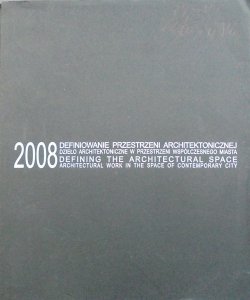 Czasopismo Techniczne 15/2008 • Definiowanie przestrzeni architektonicznej. Dzieło architektoniczne w przestrzeni współczesnego miasta