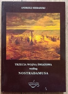 Andrzej Sieradzki • Trzecia wojna światowa według Nostradamusa