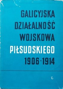 Galicyjska działalność wojskowa Piłsudskiego 1906-1914. Dokumenty