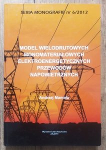 Andrzej Mamala • Model wielodrutowych monomateriałowych elektroenergetycznych przewodów napowietrznych