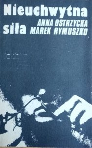 Marek Rymuszko, Anna Ostrzycka • Nieuchwytna siła