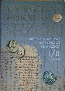 red. Ewa Wipszycka • Vademecum historyka Starożytnej Grecji i Rzymu. Źródłoznawstwo starożytności klasycznej