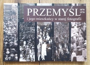 Jacek Błoński • Przemyśl i jego mieszkańcy w starej fotografii 1870-1970