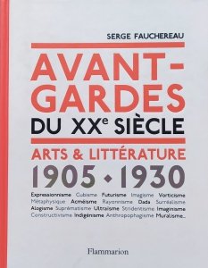 Serge Fauchereau • Avant-gardes du XXe siecle: arts & litterature 1905-1930