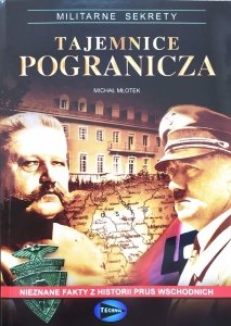 Michał Młotek • Tajemnice pogranicza. Nieznane fakty z historii Prus Wschodnich