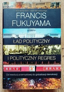 Francis Fukuyama • Ład polityczny i polityczny regres