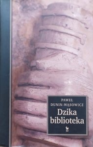Paweł Dunin-Wąsowicz • Dzika biblioteka