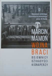Marcin Mamoń • Wojna braci. Bojownicy, dżihadyści, kidnaperzy