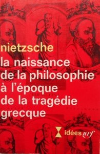 Nietzsche • La naissance de la philosophie a l'epoque de la tragedie grecque
