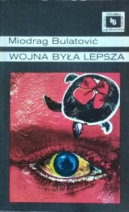 Miodrag Bulatovic • Wojna była lepsza