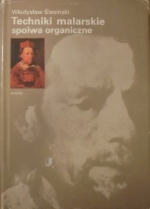 Władysław Ślesiński • Techniki malarskie. Spoiwa organiczne