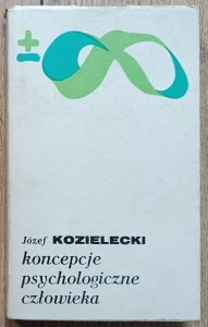 Józef Kozielecki • Koncepcje psychologiczne człowieka