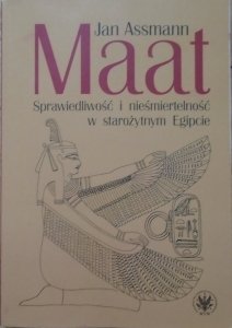 Jan Assmann • Maat. Sprawiedliwość i nieśmiertelność w starożytnym Egipcie 