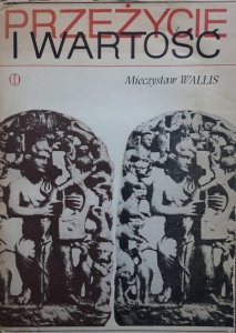 Mieczysław Wallis • Przeżycie i wartość. Pisma z estetyki i nauki o sztuce 1931-1949