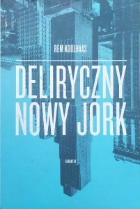 Rem Koolhaas • Deliryczny Nowy Jork