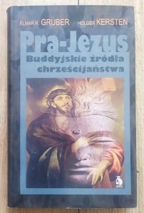 Elmar Gruber, Holger Kersten • Pra-Jezus. Buddyjskie źródła chrześcijaństwa