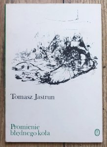 Tomasz Jastrun • Promienie błędnego koła 
