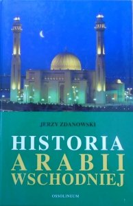 Jerzy Zdanowski • Historia Arabii Wschodniej